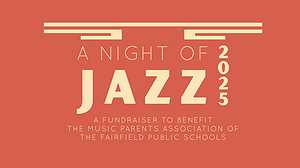 A NIGHT OF JAZZ A FUNDRAISER TO BENEFIT THE MUSIC PARENTS ASSOCIATION OF THE FAIRFIELD HIGH SCHOOLS