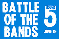 BATTLE OF THE BANDS:  ROUND FIVE